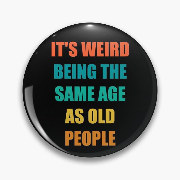 Item preview, It's Weird Being The Same Age As Old People designed and sold by naworas.