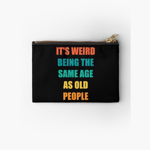 Item preview, It's Weird Being The Same Age As Old People designed and sold by naworas.