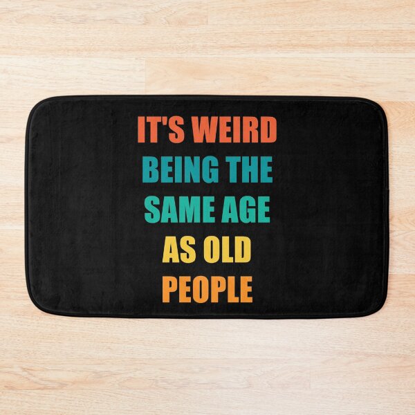 Item preview, It's Weird Being The Same Age As Old People designed and sold by naworas.