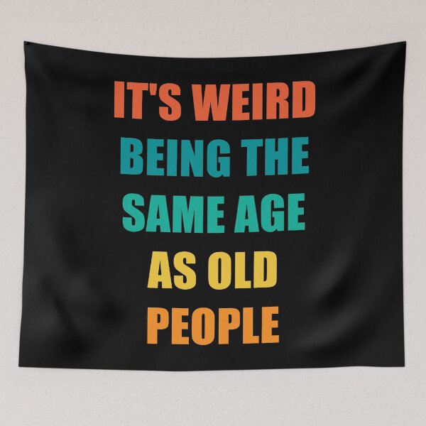 Item preview, It's Weird Being The Same Age As Old People designed and sold by naworas.
