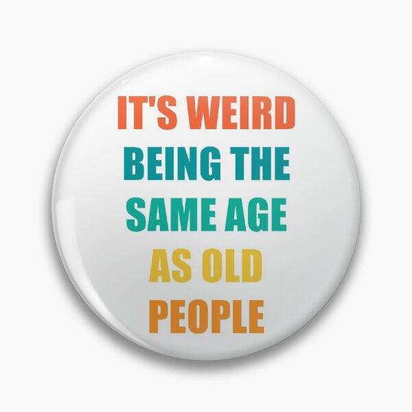 Item preview, It's Weird Being The Same Age As Old People designed and sold by naworas.