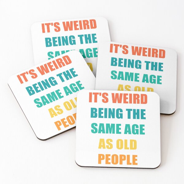Item preview, It's Weird Being The Same Age As Old People designed and sold by naworas.