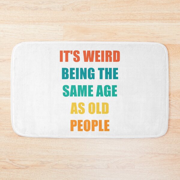 Item preview, It's Weird Being The Same Age As Old People designed and sold by naworas.