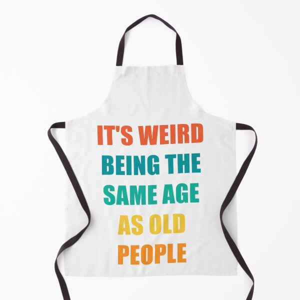 Item preview, It's Weird Being The Same Age As Old People designed and sold by naworas.