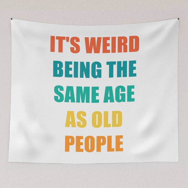 Item preview, It's Weird Being The Same Age As Old People designed and sold by naworas.