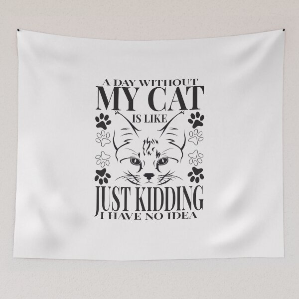 Item preview, A Day Without My Cat Is Like Just Kidding I Have No Idea designed and sold by MqHStore.