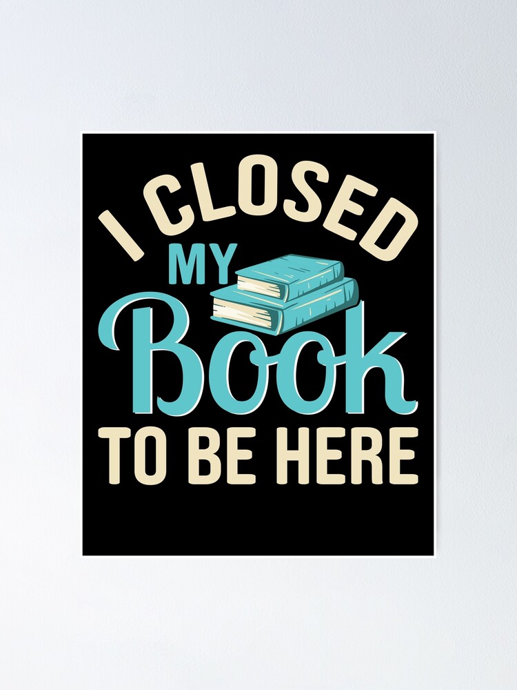 Imagen 1 de 3, Póster con la obra Book Reading Quote I Closed My Book To, diseñada y vendida por TeeHome.