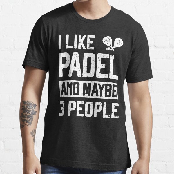 "I Like Padel and Maybe 3 People Funny Paddle Tennis" Tshirt for Sale