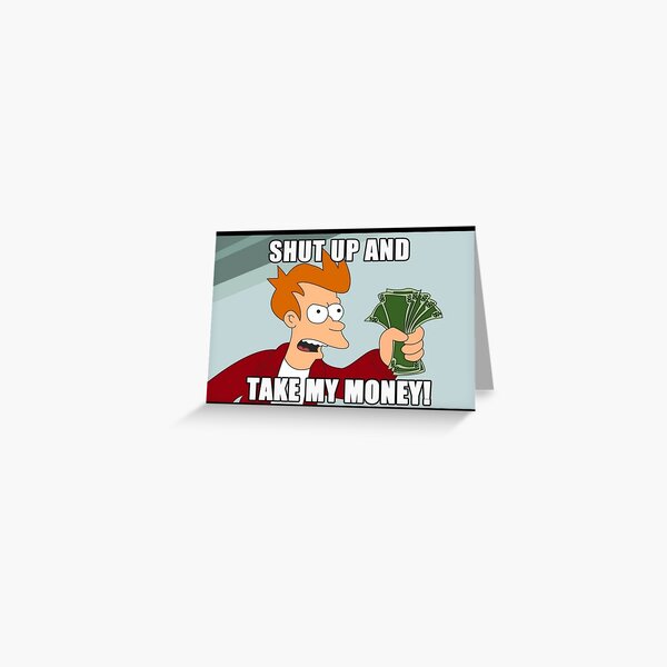 Item preview, Shut up and take my money, Funny meme designed and sold by LostTraveller.