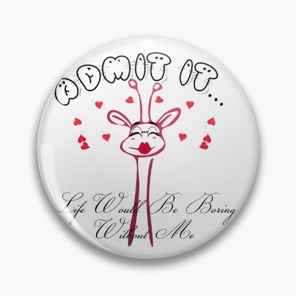 Item preview, Admit It Life Would Be Boring Without Me designed and sold by harounshirt.