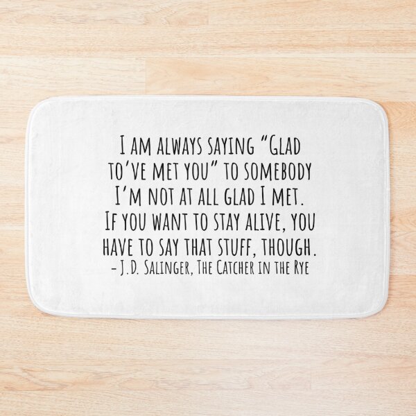 Item preview, The Catcher in the Rye Quotes: I am always saying “Glad to’ve met you” designed and sold by QuotesBerry.