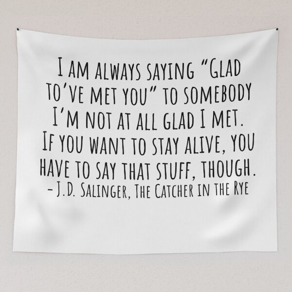 Item preview, The Catcher in the Rye Quotes: I am always saying “Glad to’ve met you” designed and sold by QuotesBerry.