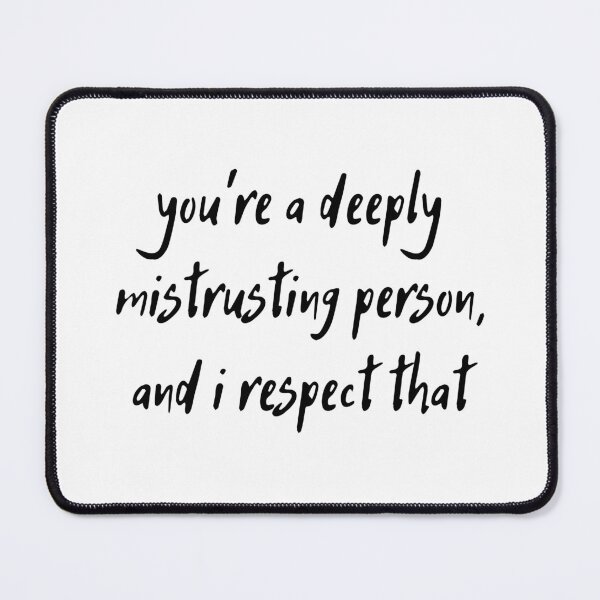 Item preview, you're a deeply mistrusting person, and i respect that  designed and sold by ouiouiitslucyb1.