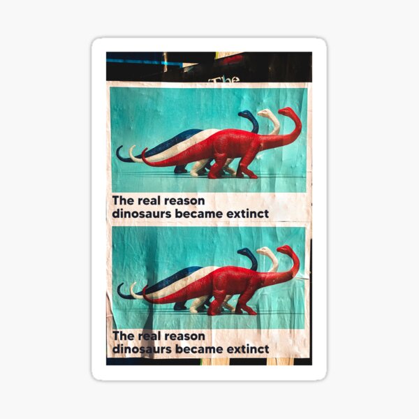 Item preview, The real reason dinosaurs became extinct designed and sold by Quote Frame.