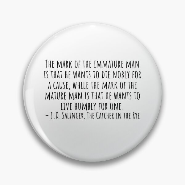 Item preview, The Catcher in the Rye Quotes: The mark of immature man designed and sold by QuotesBerry.