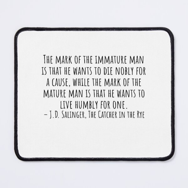 Item preview, The Catcher in the Rye Quotes: The mark of immature man designed and sold by QuotesBerry.