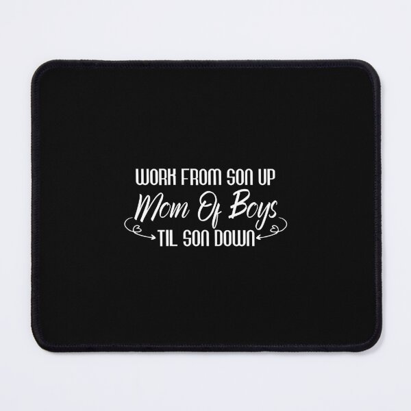 Item preview, Mothers Of Boys Work From Son Up Til Son Down designed and sold by Beinfashion.