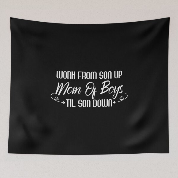 Item preview, Mothers Of Boys Work From Son Up Til Son Down designed and sold by Beinfashion.