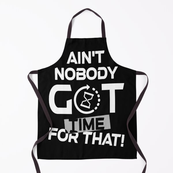 Item preview, aint nobody got time for that designed and sold by HamzaAD02.