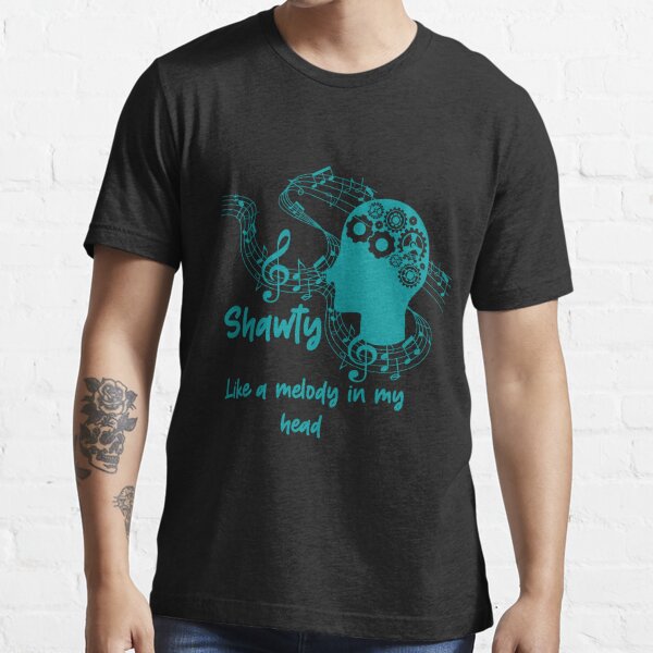 shawty like a melody in my head  Essential T-Shirt for Sale by