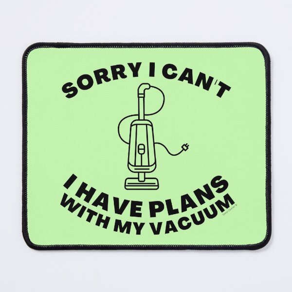 Item preview, Sorry I Can't I Have Plans With My Vacuum Sarcastic Cleaning designed and sold by SavvyCleaner.
