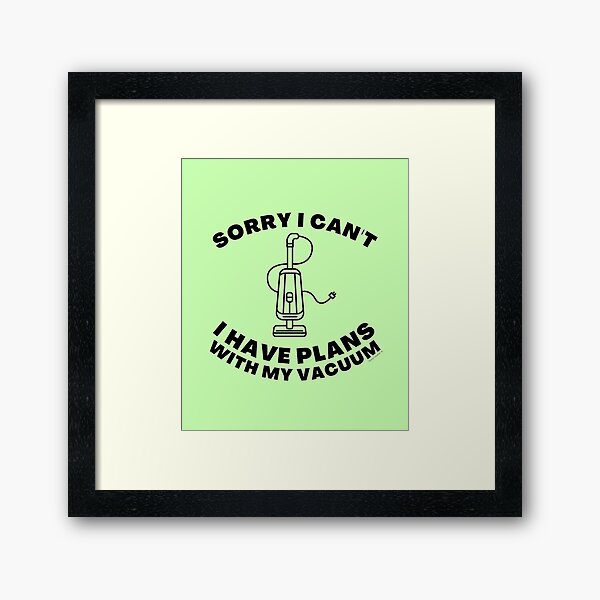 Item preview, Sorry I Can't I Have Plans With My Vacuum Sarcastic Cleaning designed and sold by SavvyCleaner.