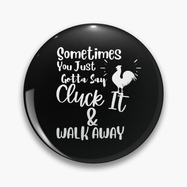 Item preview, Sometimes You Just Gotta Say Cluck It And Walk designed and sold by Hoffman-Design.