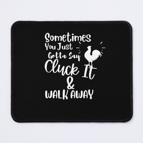 Item preview, Sometimes You Just Gotta Say Cluck It And Walk designed and sold by Hoffman-Design.