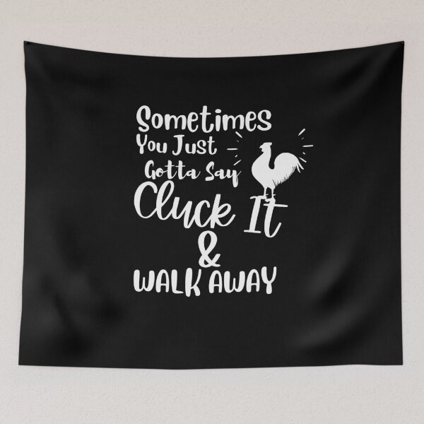 Item preview, Sometimes You Just Gotta Say Cluck It And Walk designed and sold by Hoffman-Design.