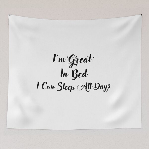 Item preview, I'm great in bed I can sleep all days designed and sold by Miaberzo.