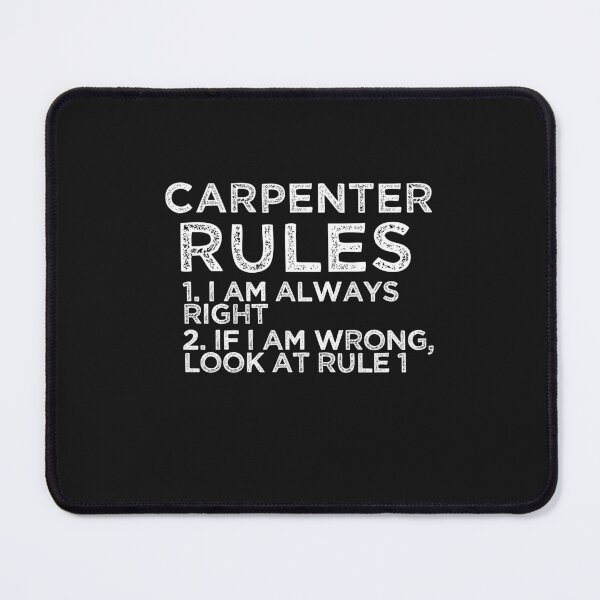 Item preview, Carpenter Rules: 1. I am always right 2. If I am wrong, look at rule 1 designed and sold by TeesYouWant.