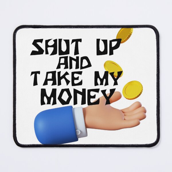 Item preview, Shut up and take my money designed and sold by Devgraphic.