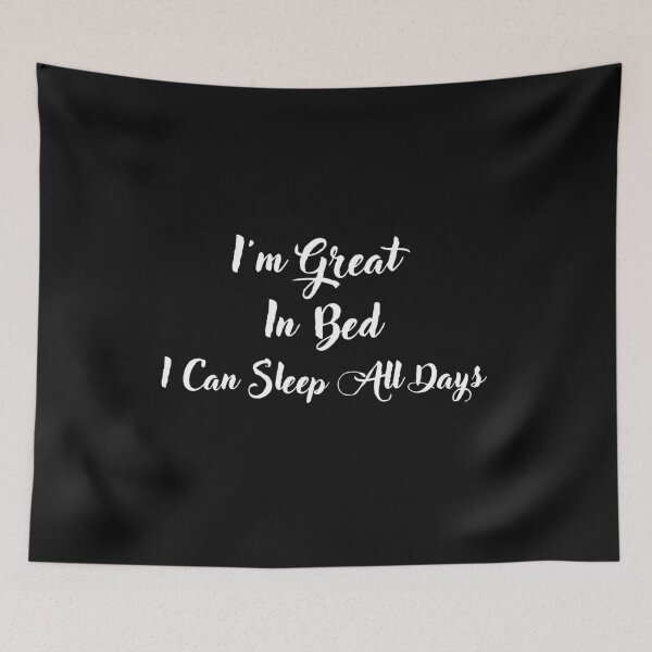 Item preview,  I'm great in bed I can sleep all days designed and sold by Miaberzo.