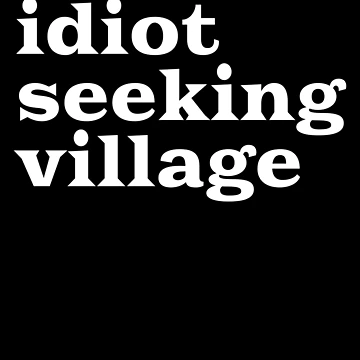Imagen de la obra Idiot Seeking Village Funny Village Idiot Men's Slogan Gear de DynamicDesign