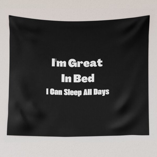 Item preview,  I'm great in bed I can sleep all days designed and sold by Miaberzo.