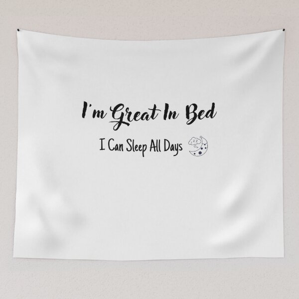 Item preview,  I'm great in bed I can sleep all days designed and sold by Miaberzo.