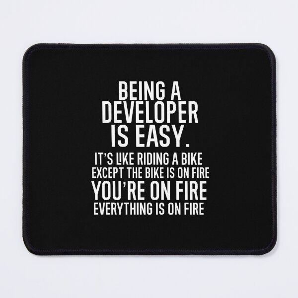 Item preview, Being a Developer Is Easy It is Like Riding A Bike. Except the Bike is on Fire. You are On Fire. Everything is on Fire. designed and sold by TeesYouWant.