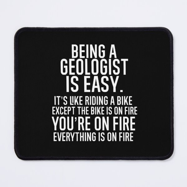 Item preview, Being A Geologist Is Easy It is Like Riding A Bike. Except the Bike is on Fire. You are On Fire. Everything is on Fire. designed and sold by TeesYouWant.