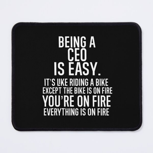 Item preview, Being A CEO Is Easy It is Like Riding A Bike. Except the Bike is on Fire. You are On Fire. Everything is on Fire. designed and sold by TeesYouWant.