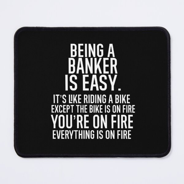 Item preview, Being A Banker Is Easy It is Like Riding A Bike. Except the Bike is on Fire. You are On Fire. Everything is on Fire. designed and sold by TeesYouWant.