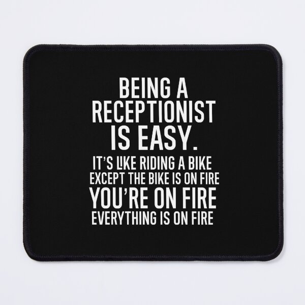 Item preview, Being A Receptionist Is Easy It is Like Riding A Bike. Except the Bike is on Fire. You are On Fire. Everything is on Fire. designed and sold by TeesYouWant.