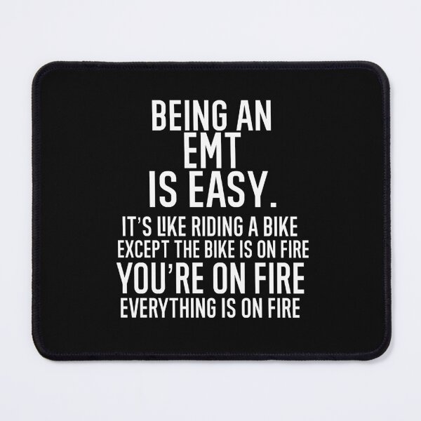 Item preview, Being An EMT Is Easy It is Like Riding A Bike. Except the Bike is on Fire. You are On Fire. Everything is on Fire. designed and sold by TeesYouWant.