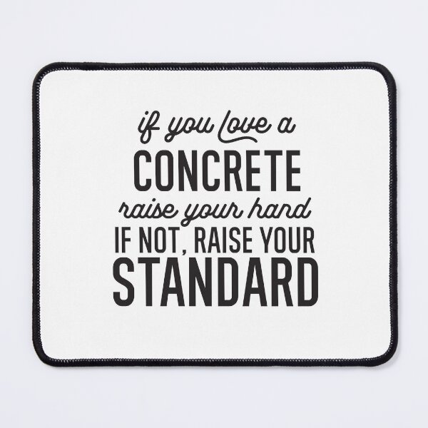 Item preview,  If You Love A Concrete Raise Your Hand If Not Raise Your Standard designed and sold by TeesYouWant.