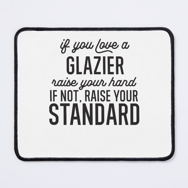 Item preview, If You Love A Glazier Raise Your Hand If Not Raise Your Standard designed and sold by TeesYouWant.