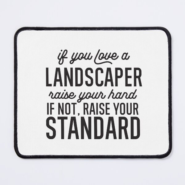 Item preview, If You Love A Landscaper Raise Your Hand If Not Raise Your Standard designed and sold by TeesYouWant.