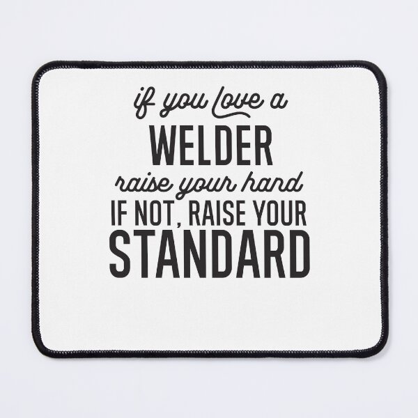 Item preview, If You Love A Welder Raise Your Hand If Not Raise Your Standard designed and sold by TeesYouWant.