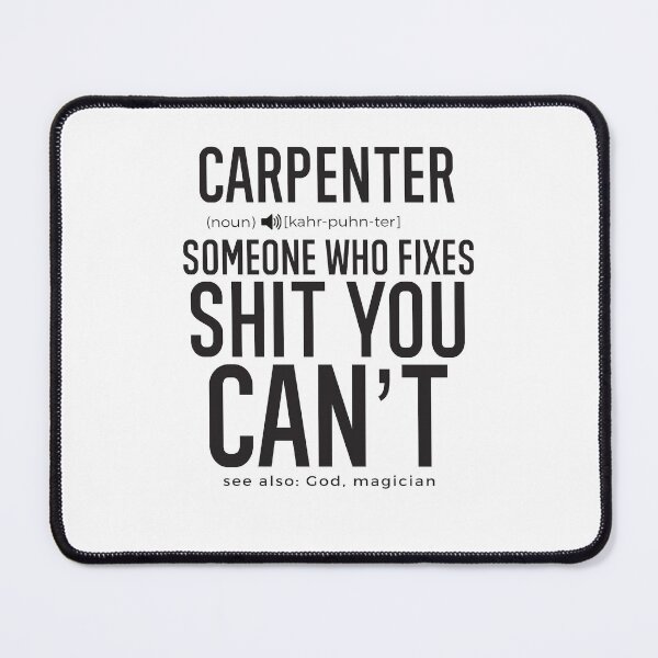 Item preview, Carpenter Definition Someone Who Fixes Sh*t You Can't designed and sold by TeesYouWant.