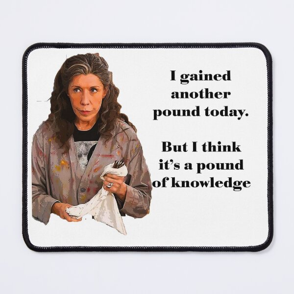Item preview, Grace and Frankie I Gained a Pound of Knowledge - Frankie Funny Quote Design designed and sold by lothieven.
