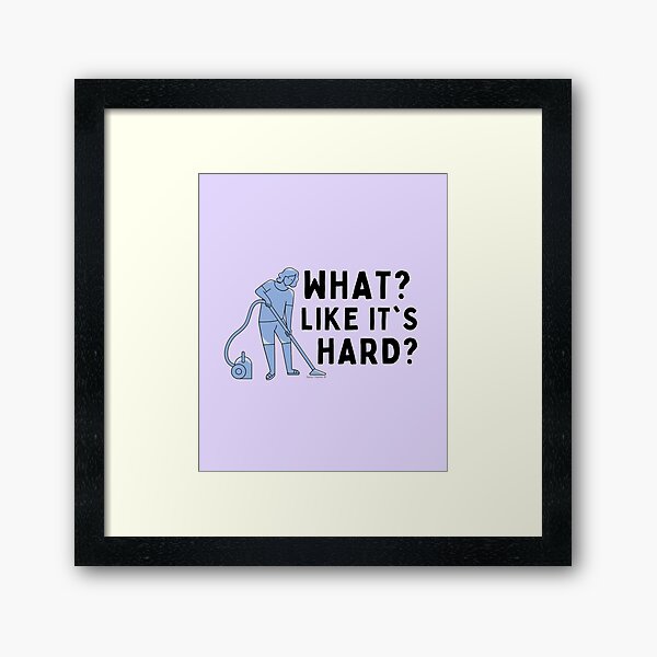 Item preview, What Like it's Hard Sarcastic Cleaning Funny Housekeeping designed and sold by SavvyCleaner.