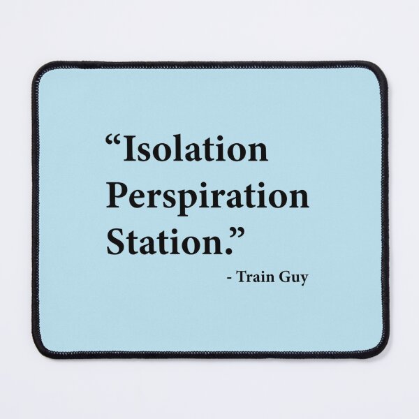 Item preview, Isolation Perspiration Station - Train Guy Quote designed and sold by Rose-Braude.